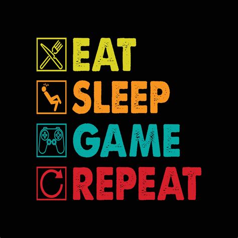 Eat Sleep Game Repeat .